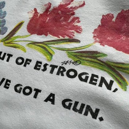 90’s “I’m Out of Estrogen and I Have a Gun.” Statement Art Tee